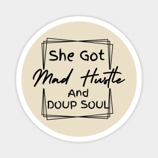 She Got Mad Hustle And A Dope Soul Girl Boss Empowered Women, Hustle Magnet